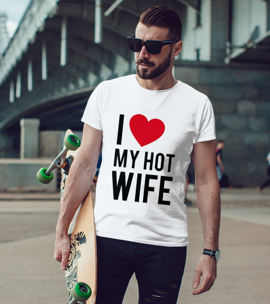 I Love My Hot Wife T-Shirt