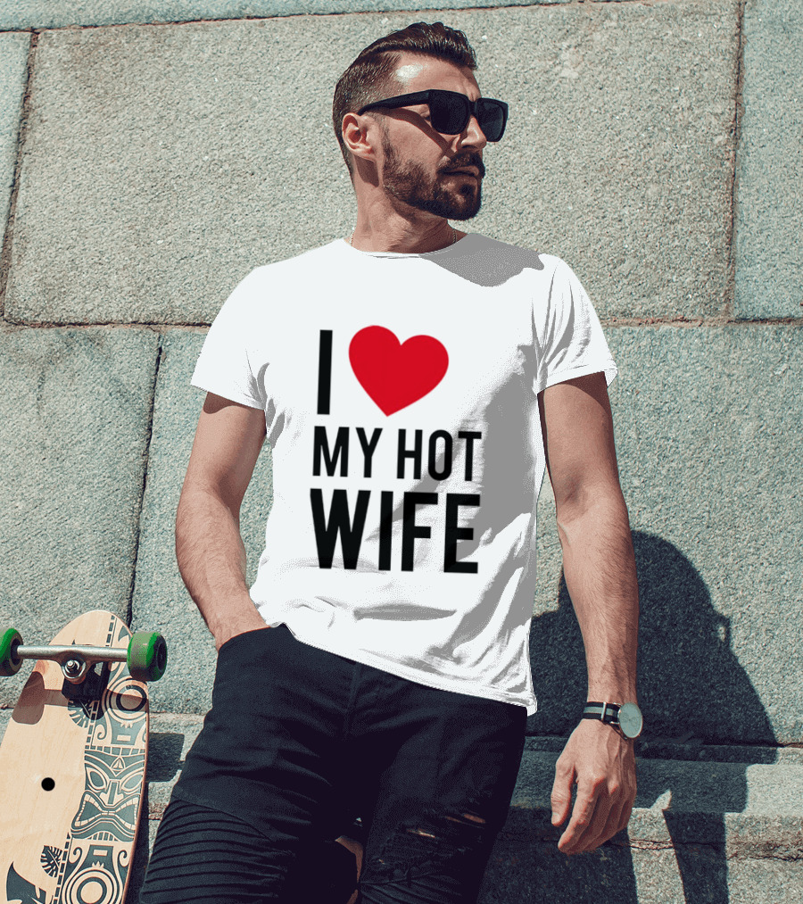 I Love My Hot Wife T-Shirt