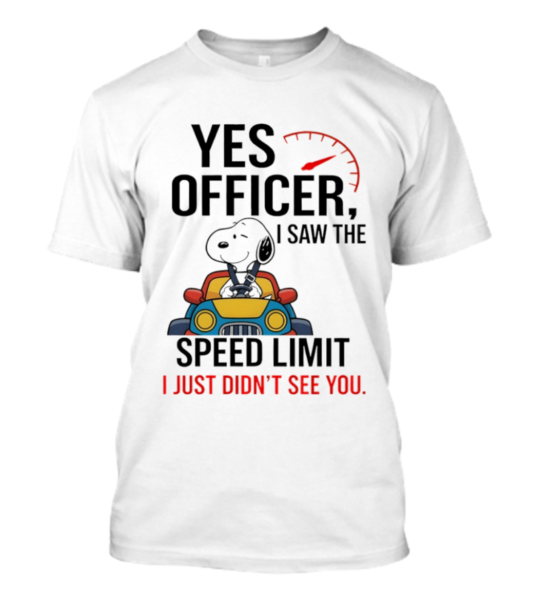 Snoopy Yes Officer I Saw The Speed Limit I Just Didn’t See You T-Shirt