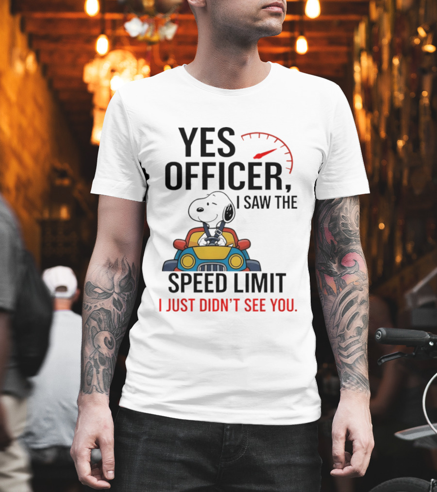 Snoopy yes officer I saw the speed limit I just didn’t see you T-Shirt