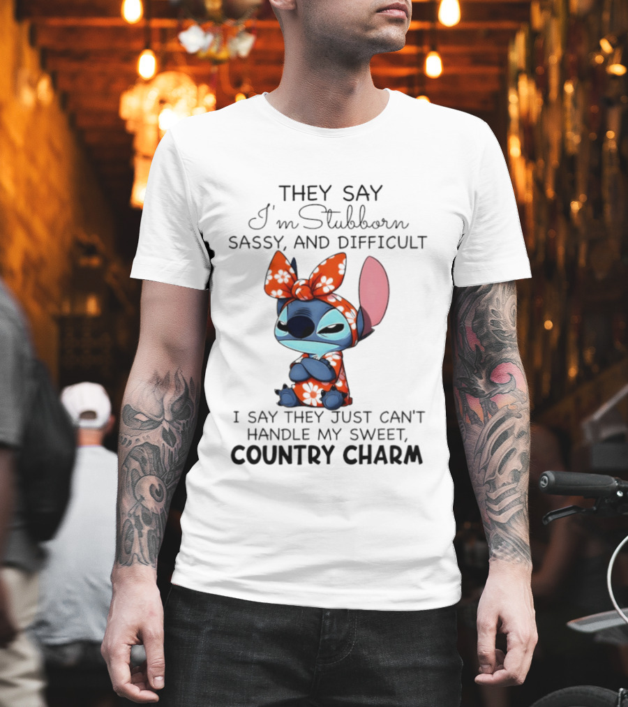 Stitch they say I’m stubborn sassy and difficult I say they just can’t handle my sweet country charm T-Shirt