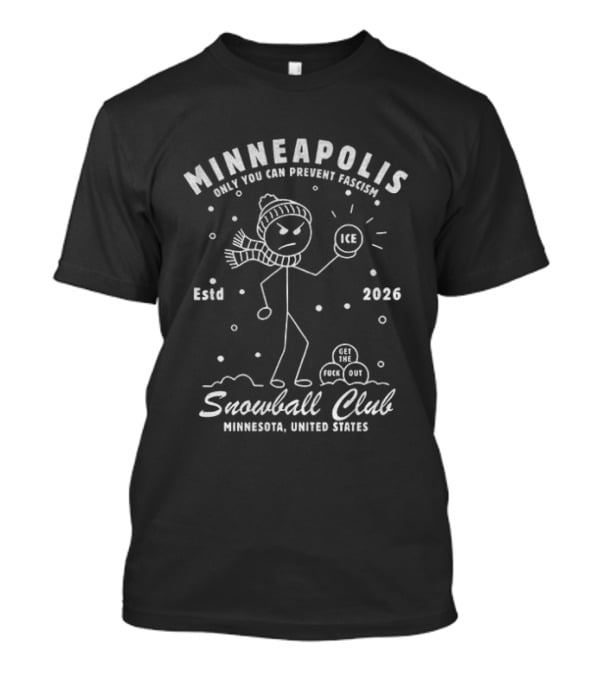 Minneapolis Snowball Club Only You Can Prevent Fascism Ice Est 2026 Minnesota United States T-Shirt