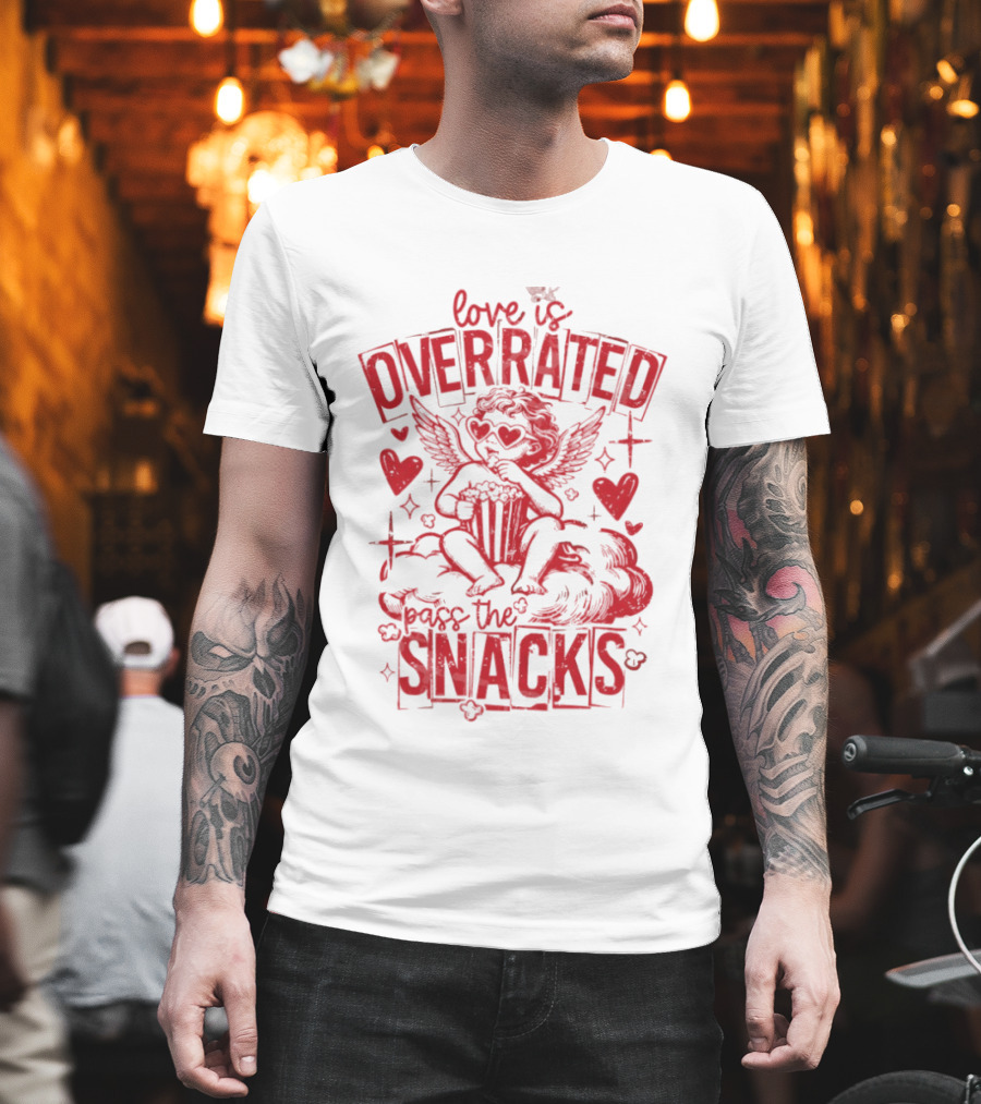 Love Is Overrated Pass The Snacks Valentine's Day Cupid And Hearts T-Shirt