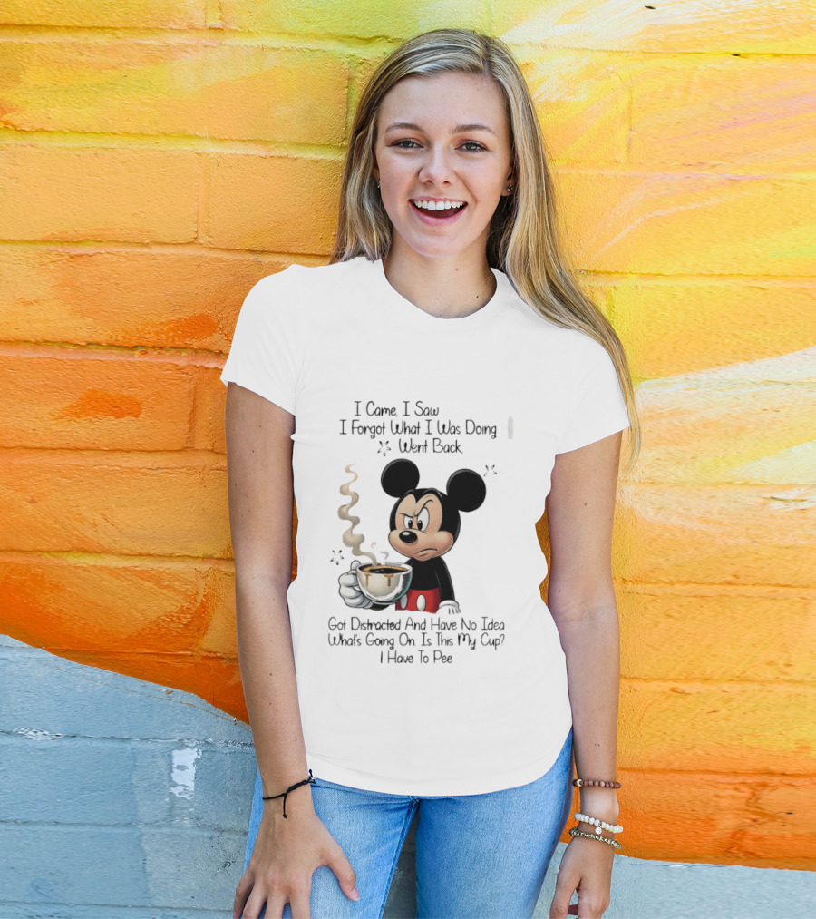 I Came I Saw I Forgot What I Was Doing Went Back Got Distracted Mickey Cup Confusion Funny T-Shirt