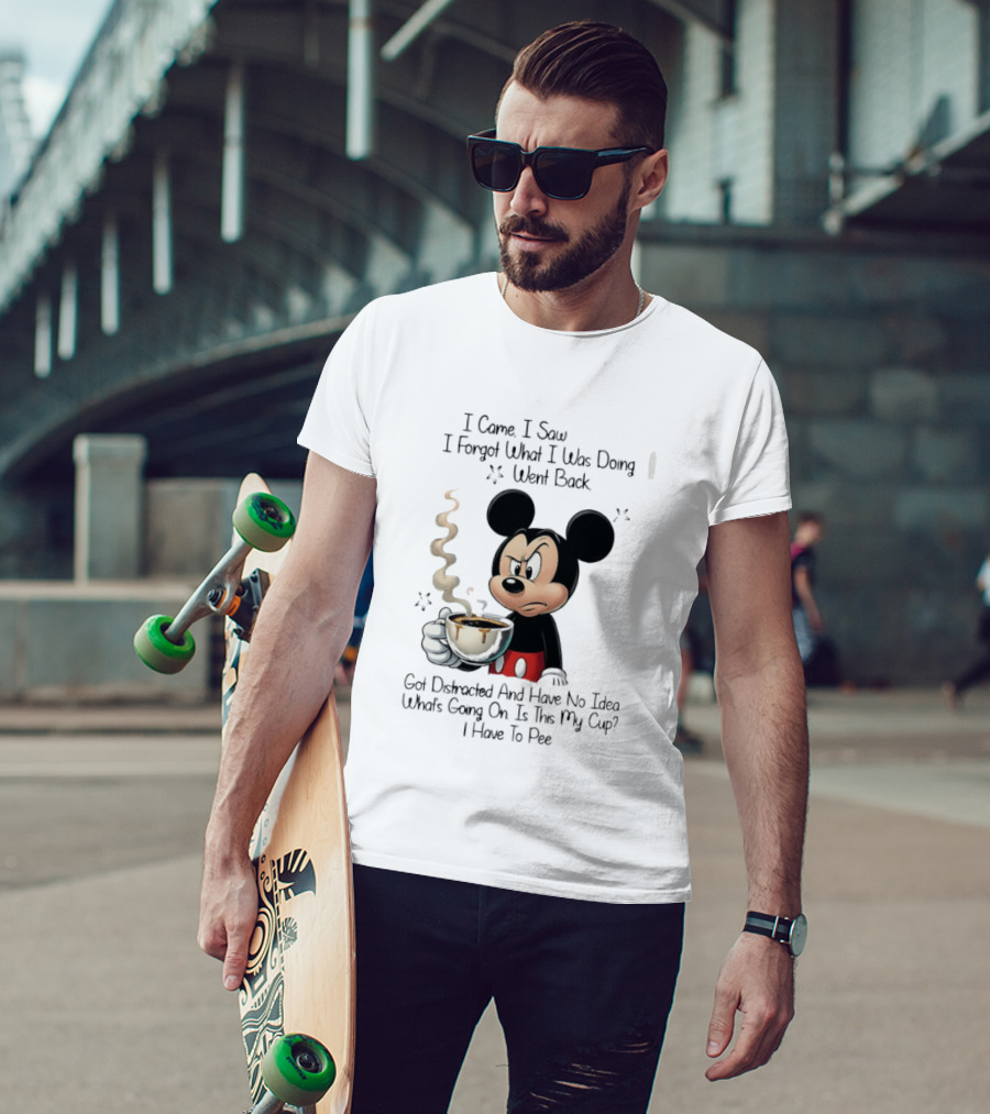 I Came I Saw I Forgot What I Was Doing Went Back Got Distracted Mickey Cup Confusion Funny T-Shirt