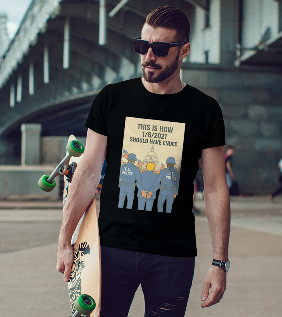 This Is How 1/6/2021 Should Have Ended DC Police Arrest Trump Capitol Background T-Shirt