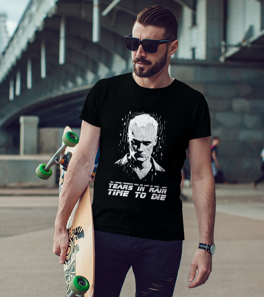 Tears In Rain Time To Die All Those Moments Lost In Time T-Shirt