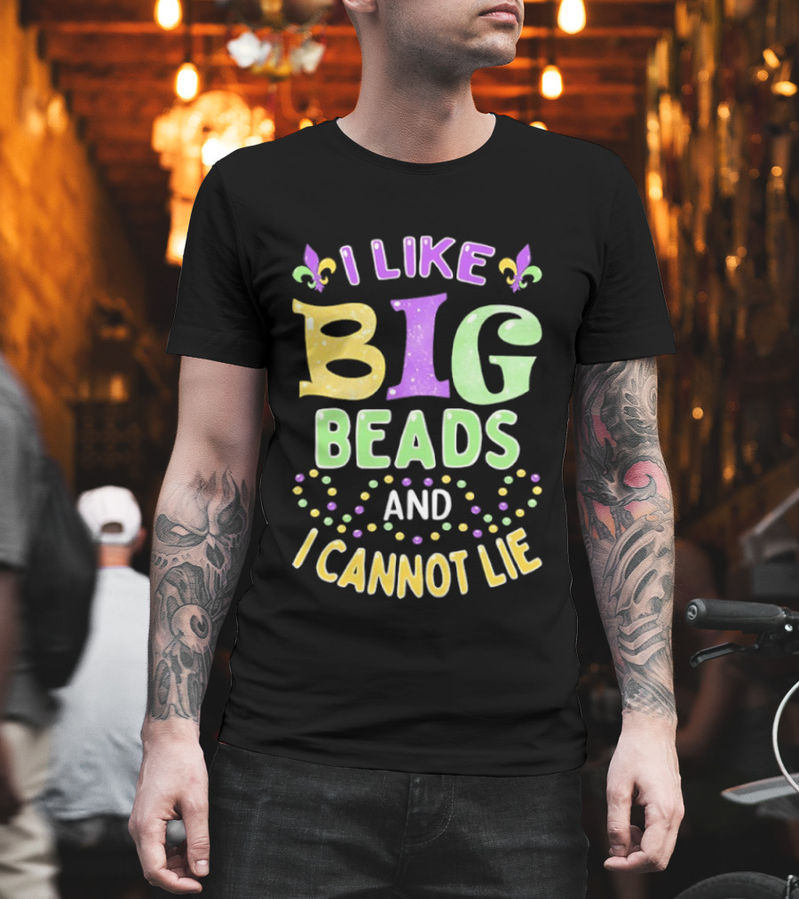 Mardi Gras I Like Big Beads And I Cannot Lie Fleur De Lis Colorful Beaded Party T-Shirt