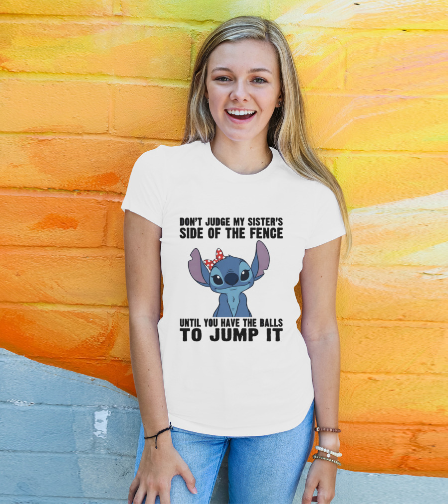 Stitch Don’t Judge My Sister’s Side Of The Fence Until You Have The Balls To Jump It T-Shirt