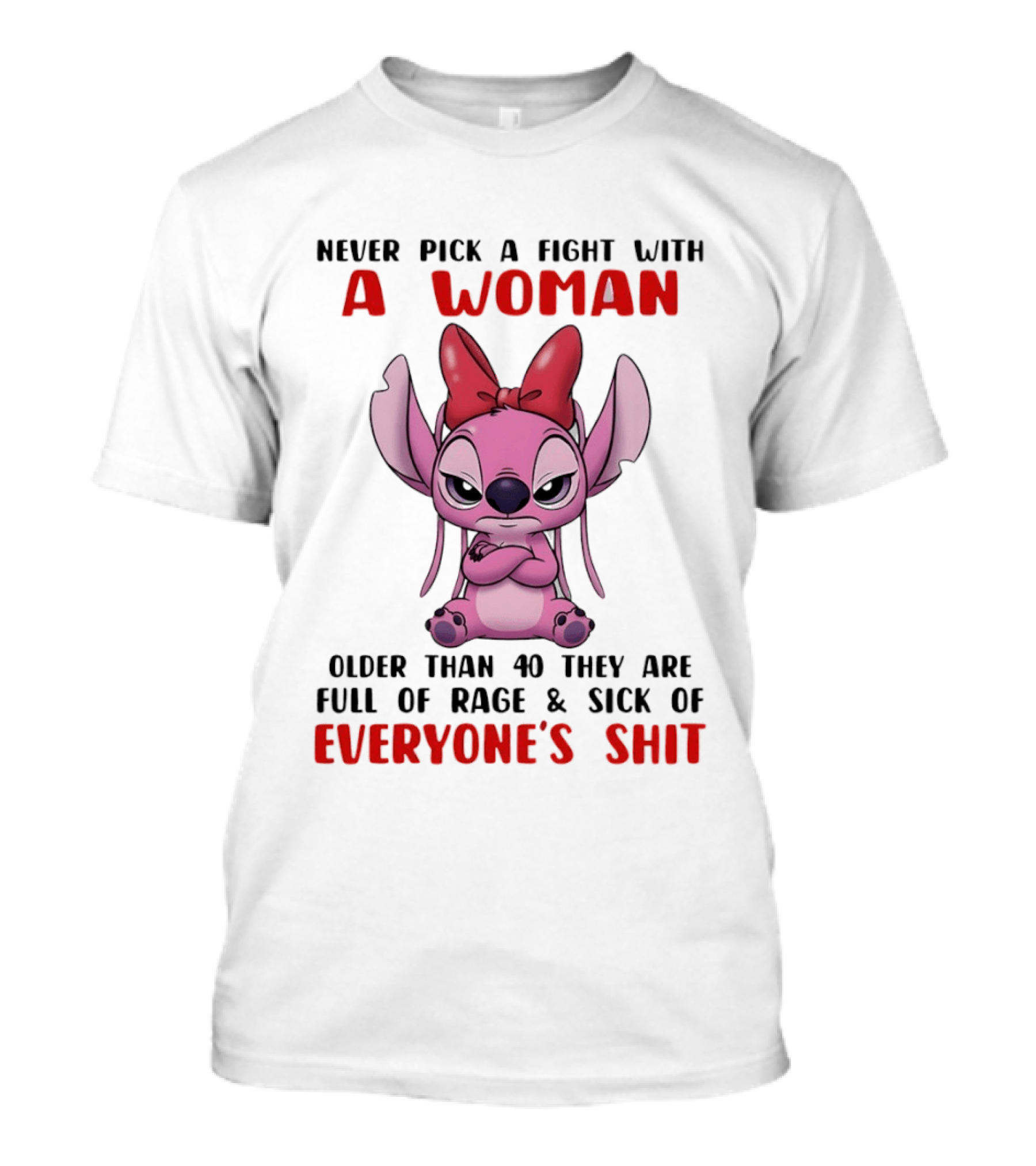 Never Pick A Fight With A Woman Older Than 40 They Are Full Of Rage Stitch T-Shirt