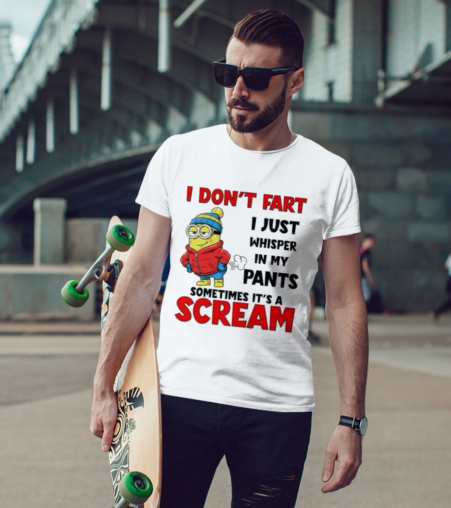 Minion I Don’t Fart I Just Whisper In My Pants Sometimes It’s A Scram T-Shirt