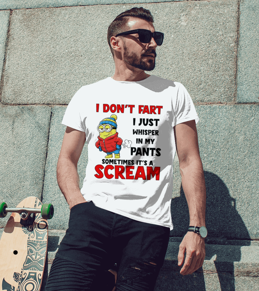 Minion I Don’t Fart I Just Whisper In My Pants Sometimes It’s A Scram T-Shirt