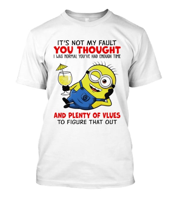 Minion It's Not My Fault You Thought I Was Normal Plenty Of Vlues T-Shirt