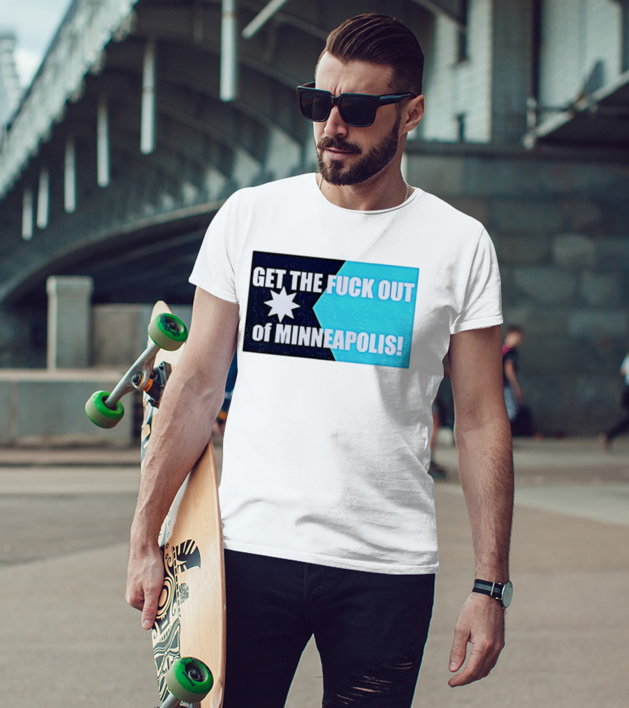 Get The Fuck Out Of Minneapolis Protest Star T-Shirt