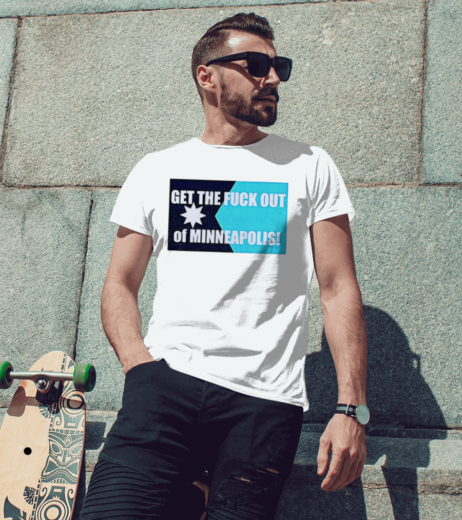 Get The Fuck Out Of Minneapolis Protest Star T-Shirt