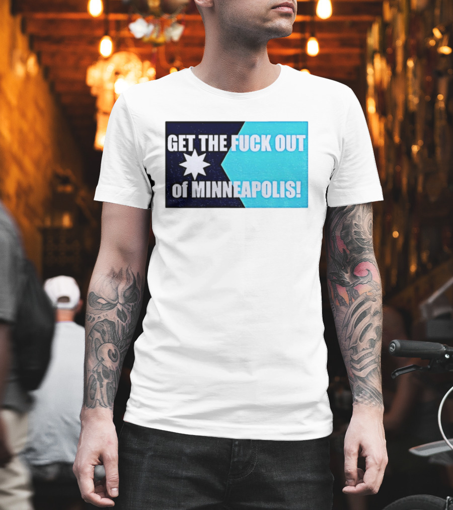 Get The Fuck Out Of Minneapolis Protest Star T-Shirt