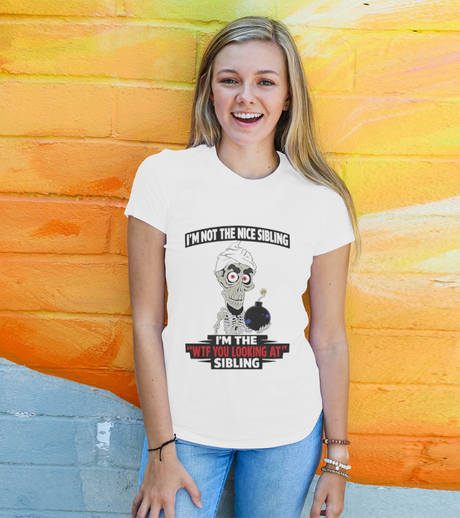 I'm Not The Nice Sibling Skeleton Holding Bomb I'm The WTF You Looking At Sibling T-Shirt