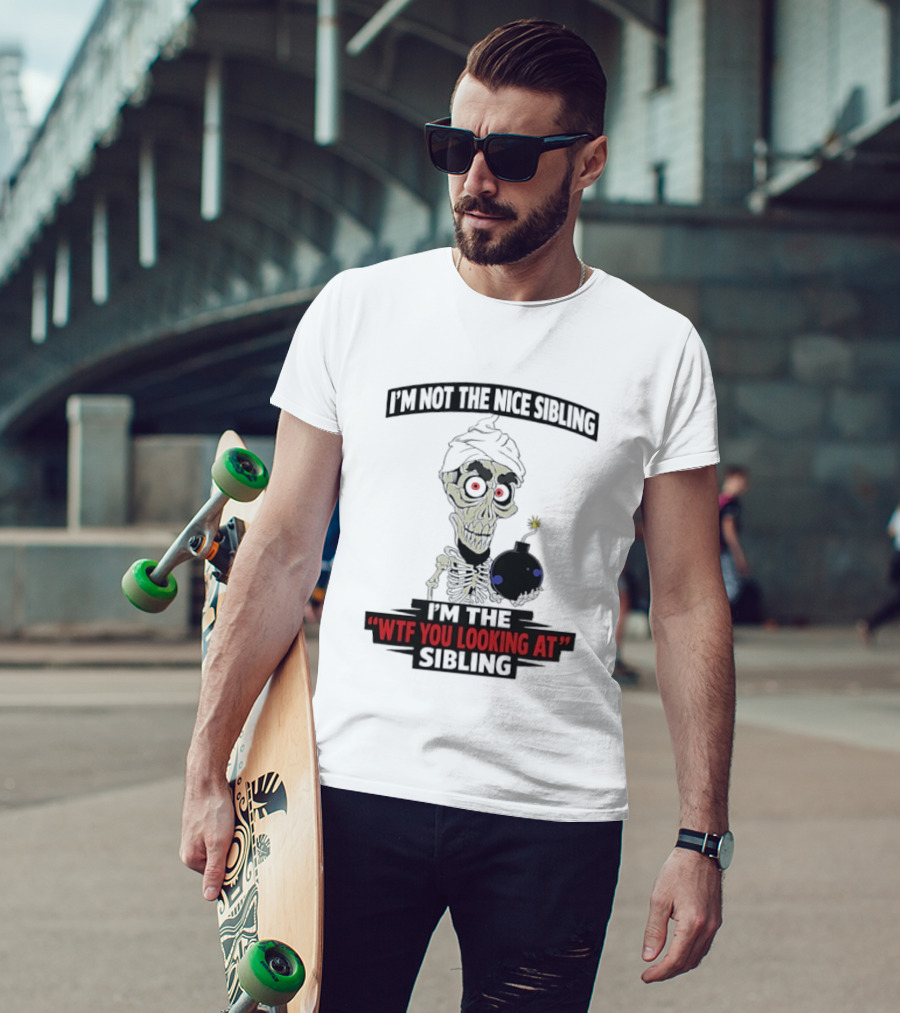 I'm Not The Nice Sibling Skeleton Holding Bomb I'm The WTF You Looking At Sibling T-Shirt