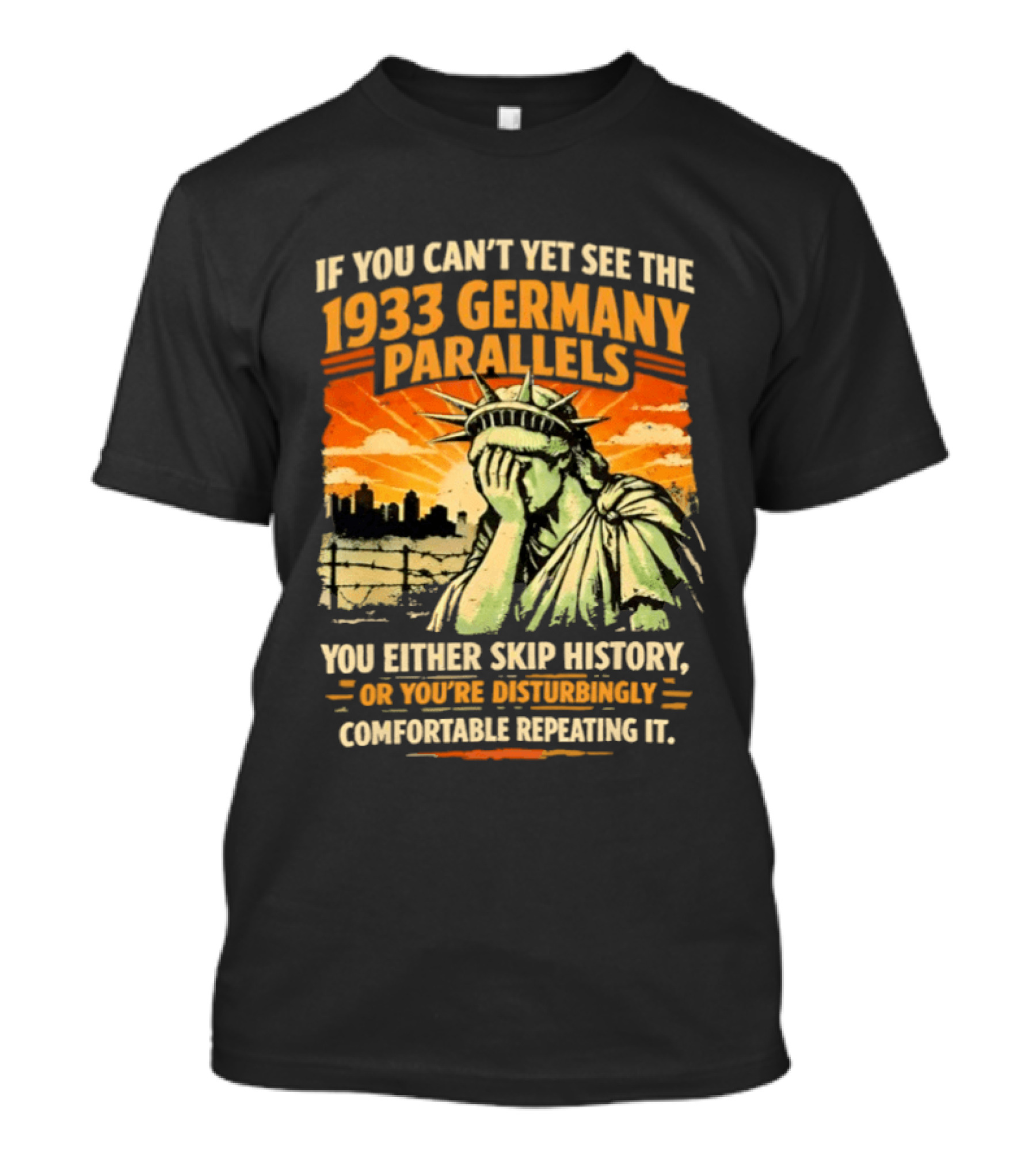 If You Can’t Yet See The 1933 Germany Parallels You Either Skip History Vintage T-Shirt