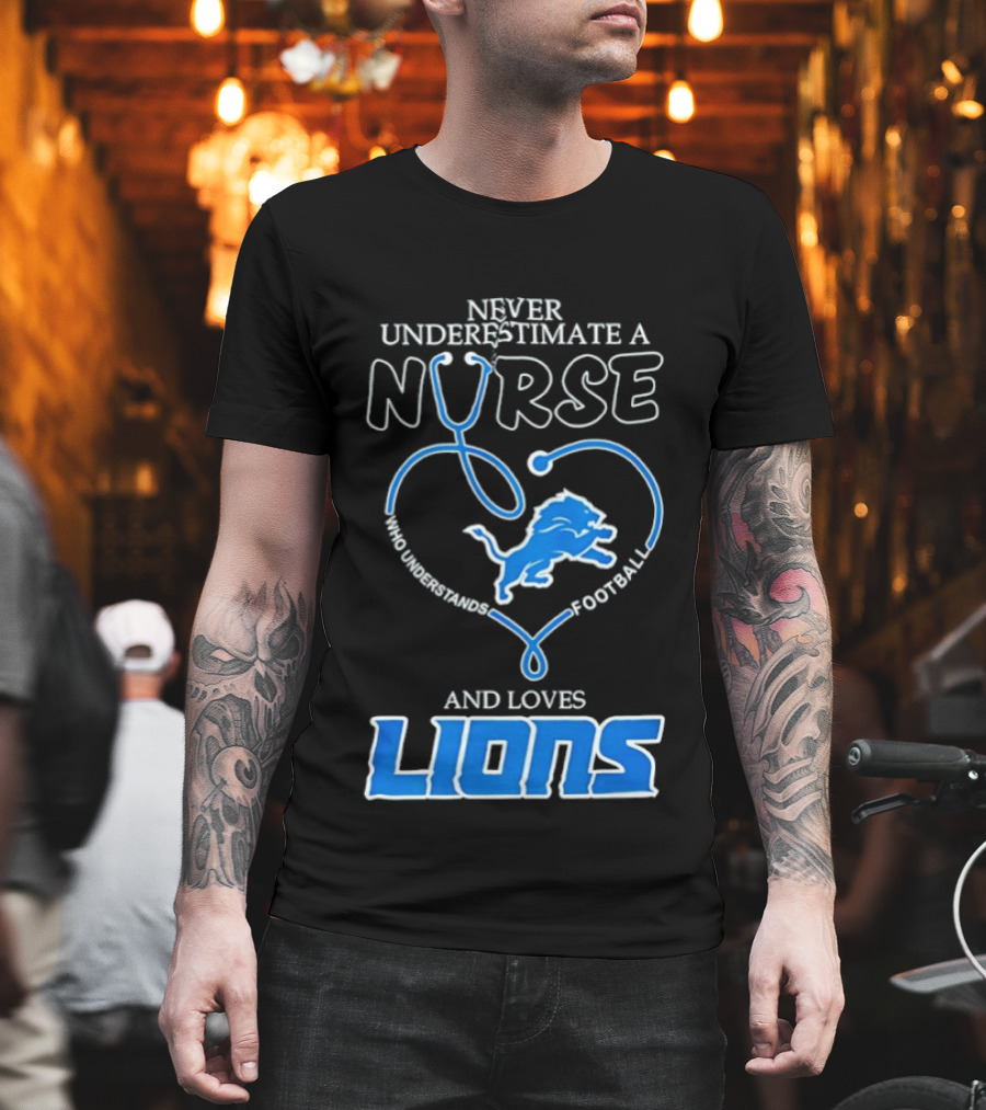 Never Underestimate a Nurse Who Loves Football and Lions T-Shirt