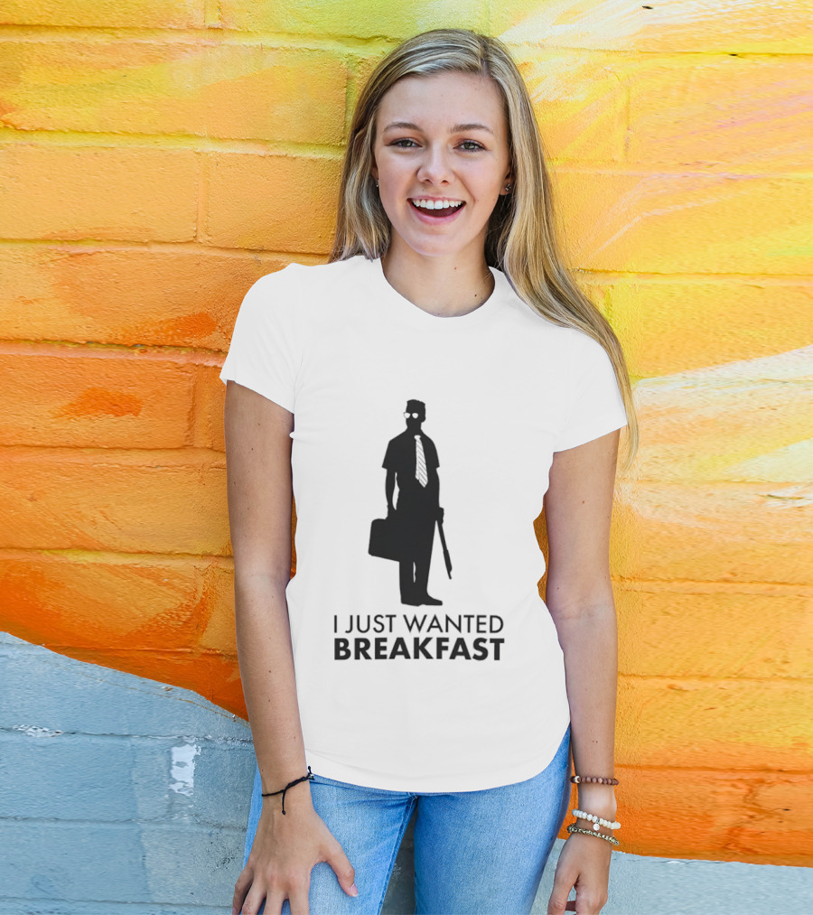 I Just Wanted Breakfast D Fens T-Shirt