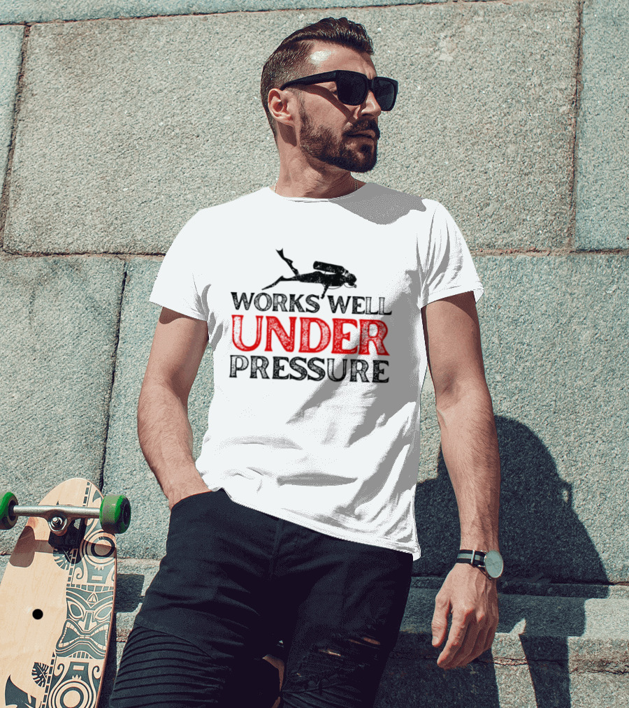 Scuba Diver Works Well Under Pressure T-Shirt