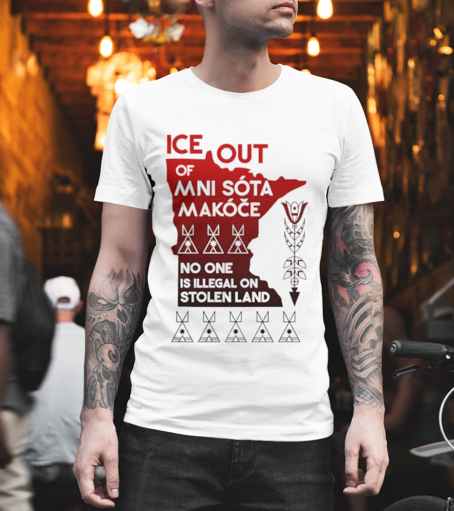 Ice Out Of Mni Sota Makoce No One Is Illegal On Stolen Land Text and Symbols T-Shirt