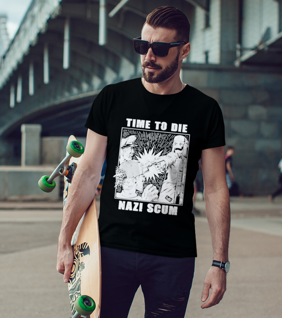 Time To Die Nazi Scum T-Shirt