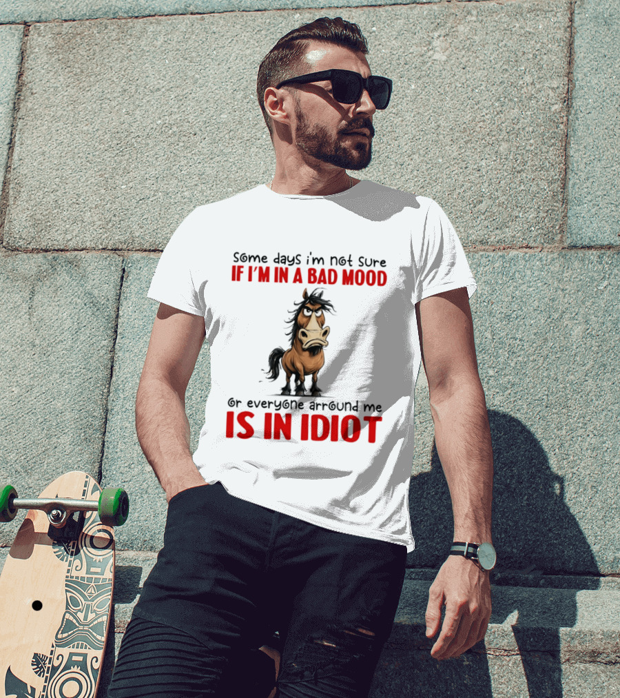 Funny Donkey Some Days I’m Not Sure If I’m In A Bad Mood Or Everyone Arround Me Is In Idiot T-Shirt