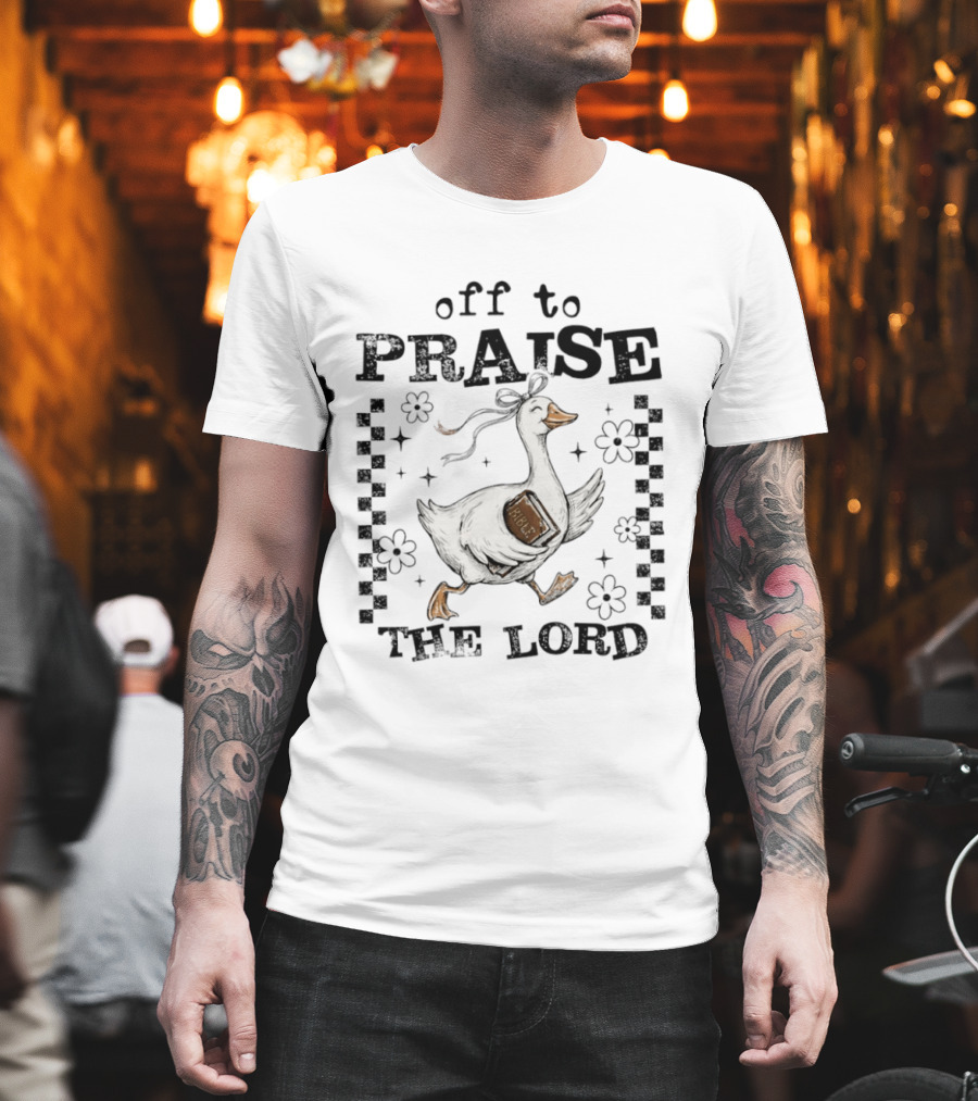 Off to Praise the Lord Funny Goose Bible Christian Humor T-Shirt