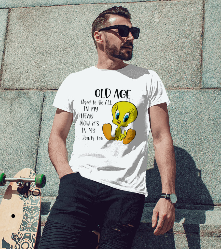 Old Age Tweety Used To Be All In My Head Now It's In My Joints Too T-Shirt