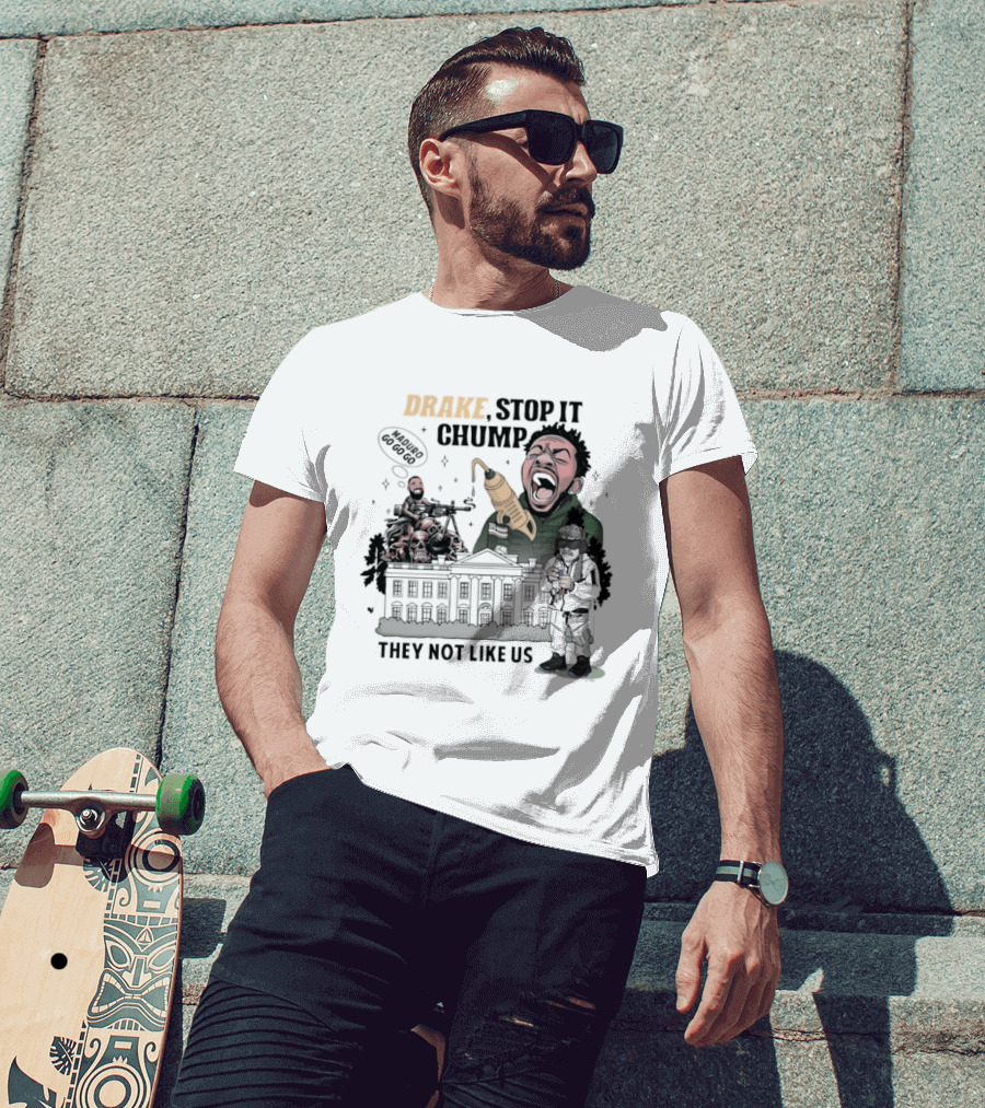 Drake Stop It Chuump Maduro Drilling They Not Like Us T-Shirt