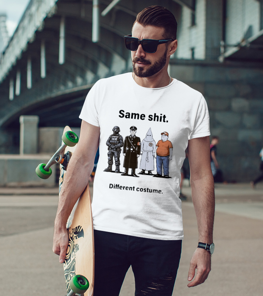 Same Shit Different Costume Anti Trump ICE Nazi KKK Republican T-Shirt