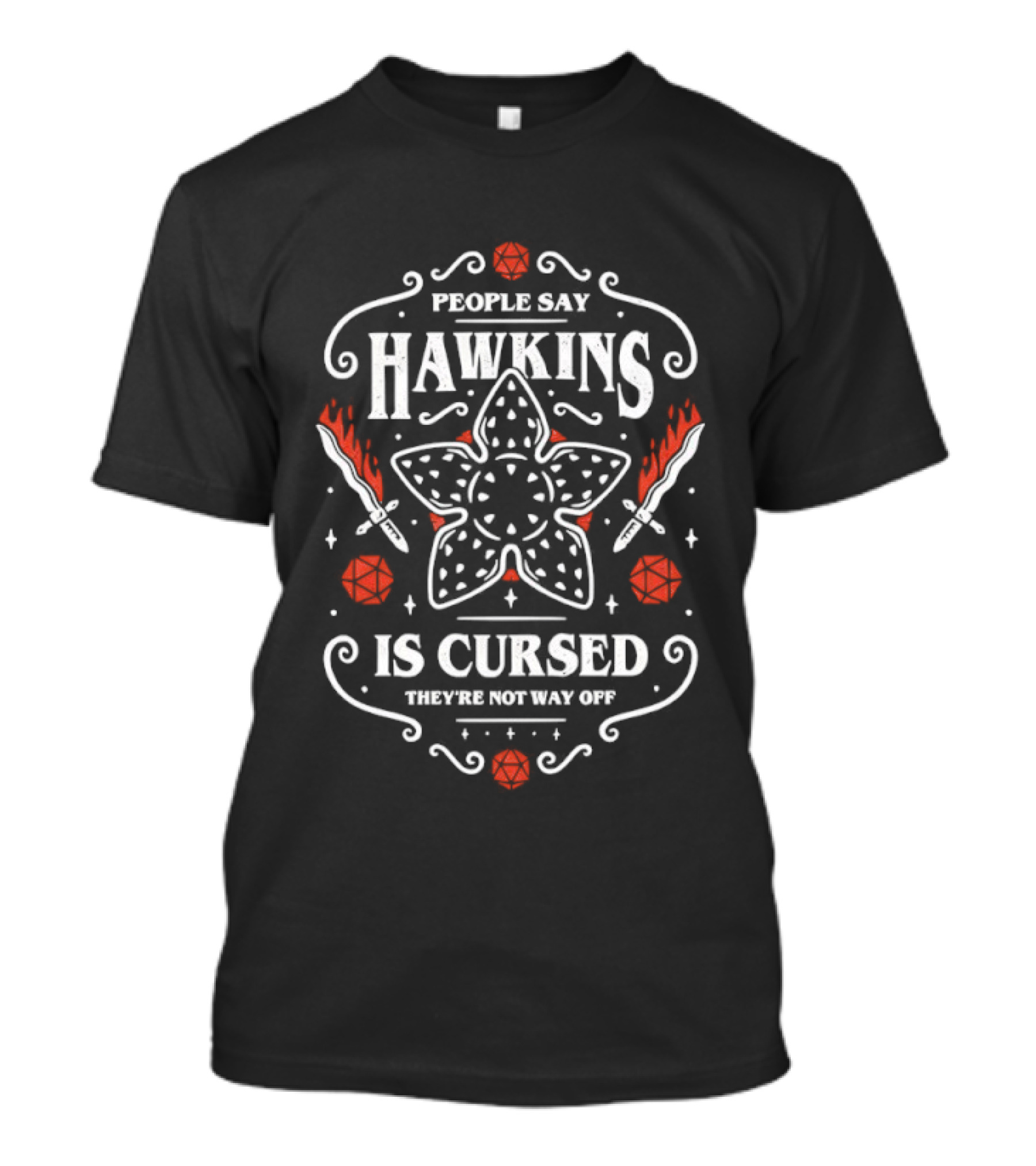 People Say Hawkins Is Cursed They're Not Way Off Stranger Things Demogorgon Roses Axe Swords T-Shirt