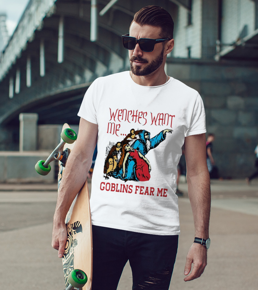 Wenches Want Me Goblins Fear Me Medieval Fantasy T-Shirt