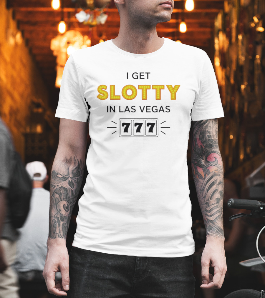 I Get Slotty in Las Vegas 777 Casino Fun T-Shirt