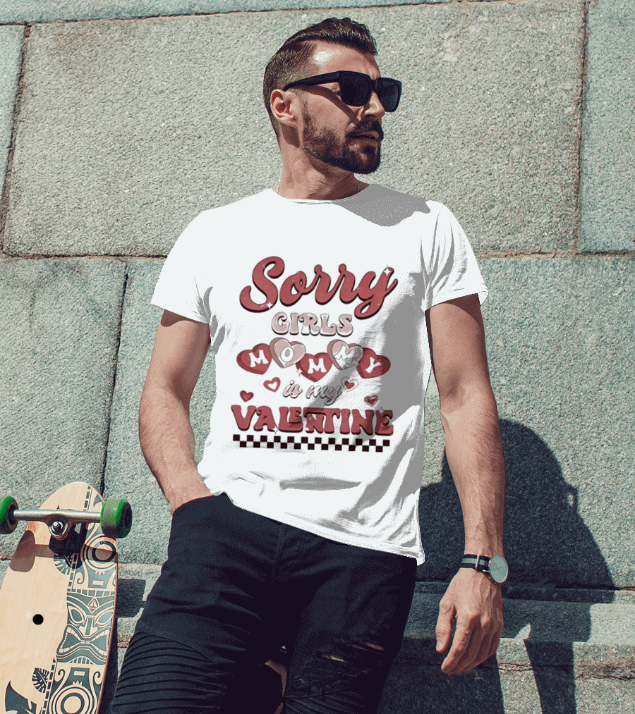 Sorry Girls Mommy Is My Valentine With Hearts T-Shirt