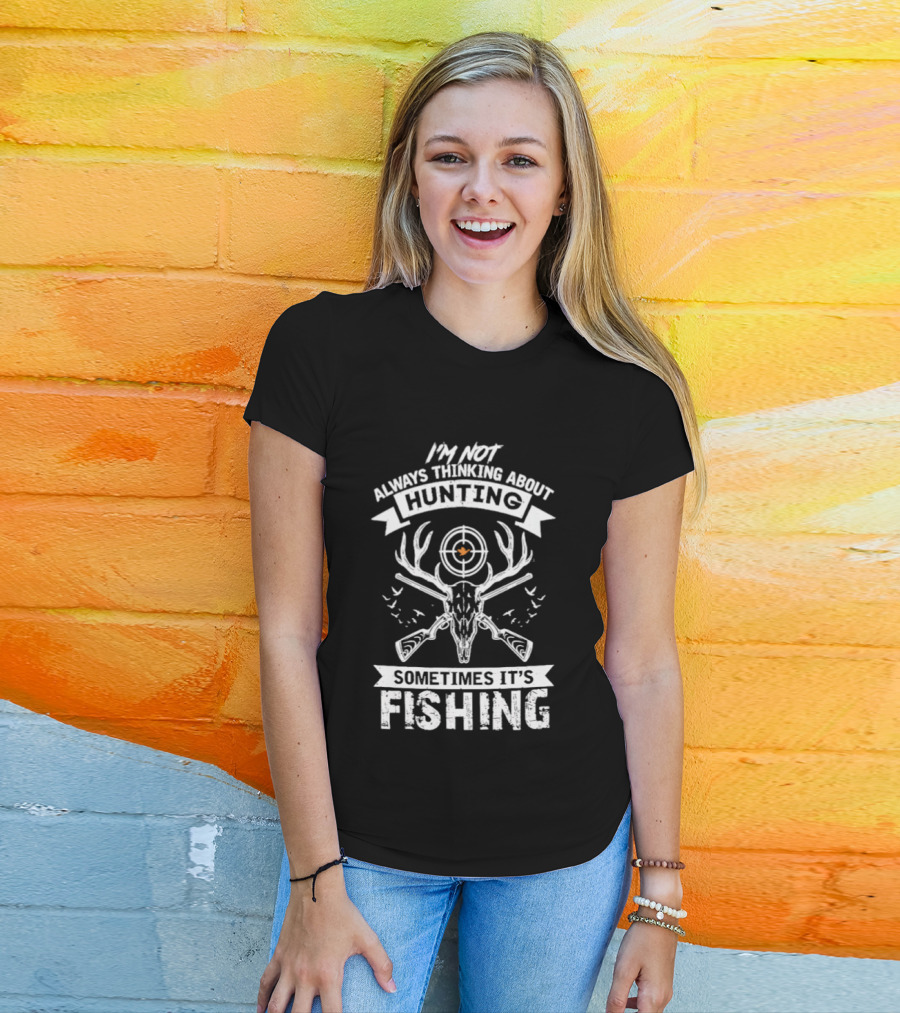 I'm Not Always Thinking About Hunting Sometimes It's Fishing Deer Antlers Target T-Shirt