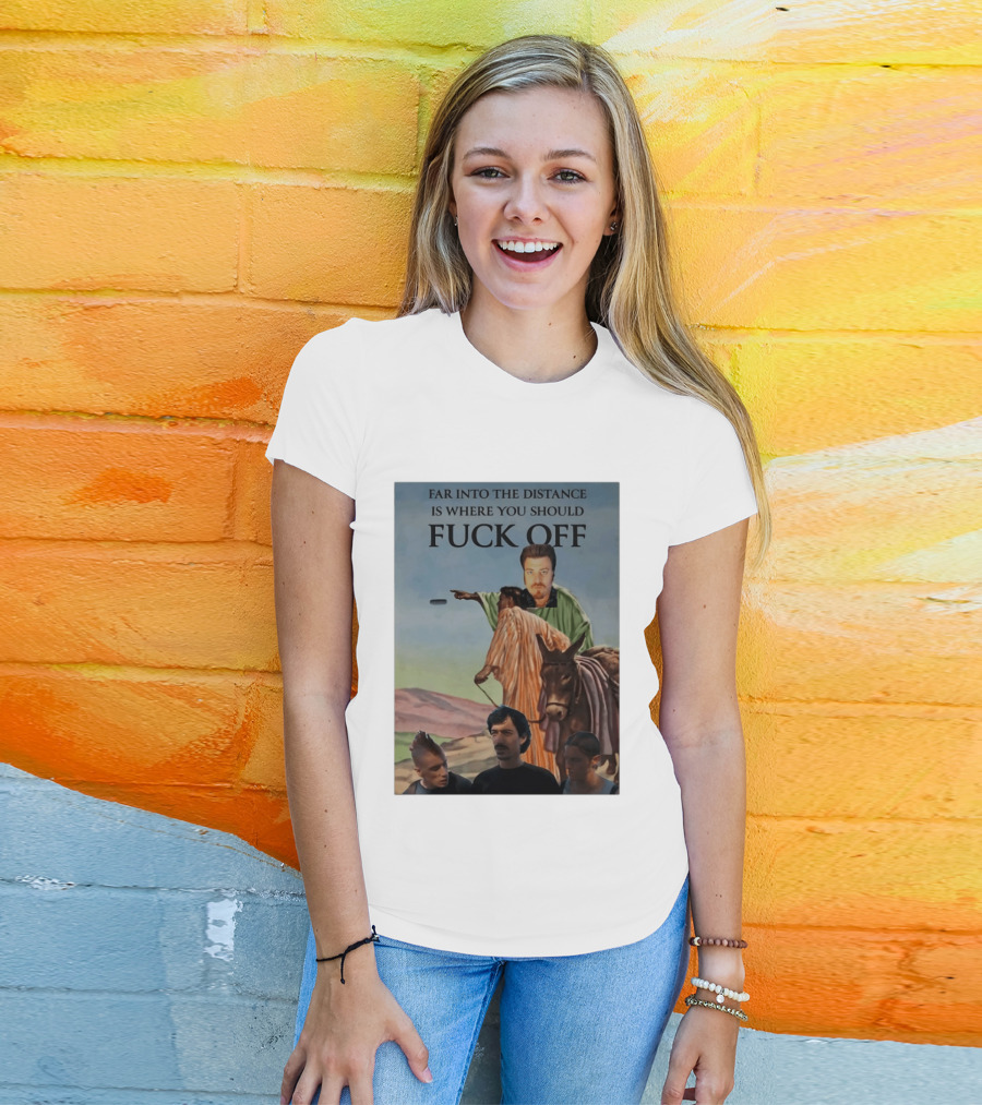 Far Into The Distance Is Where You Should Fuck Off 80s Style Mashup T-Shirt