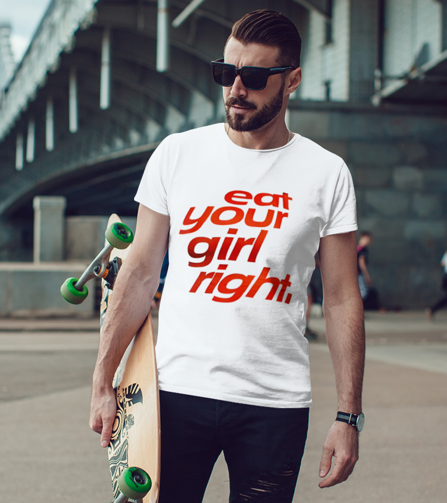 Eat Your Girl Right T-Shirt