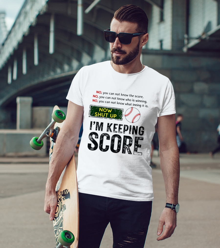 Now Shut Up I'm Keeping Score Baseball Humor T-Shirt