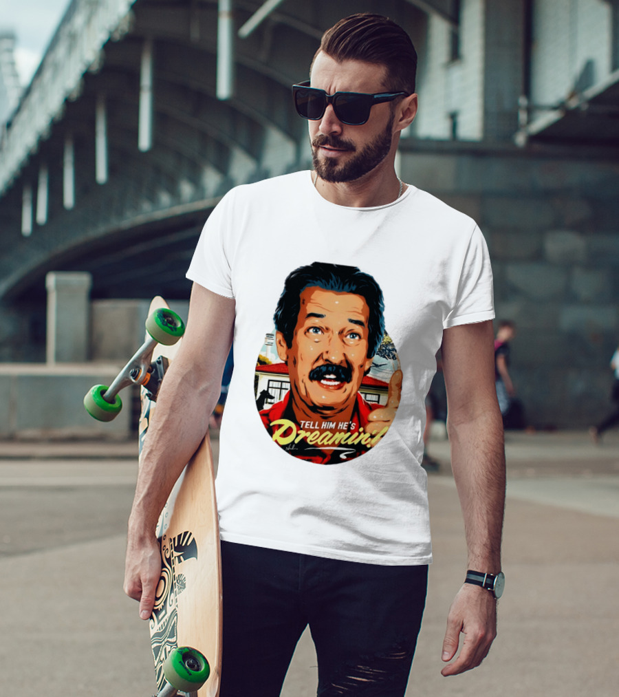 Michael Caton The Castle Tell Him He's Dreamin T-Shirt
