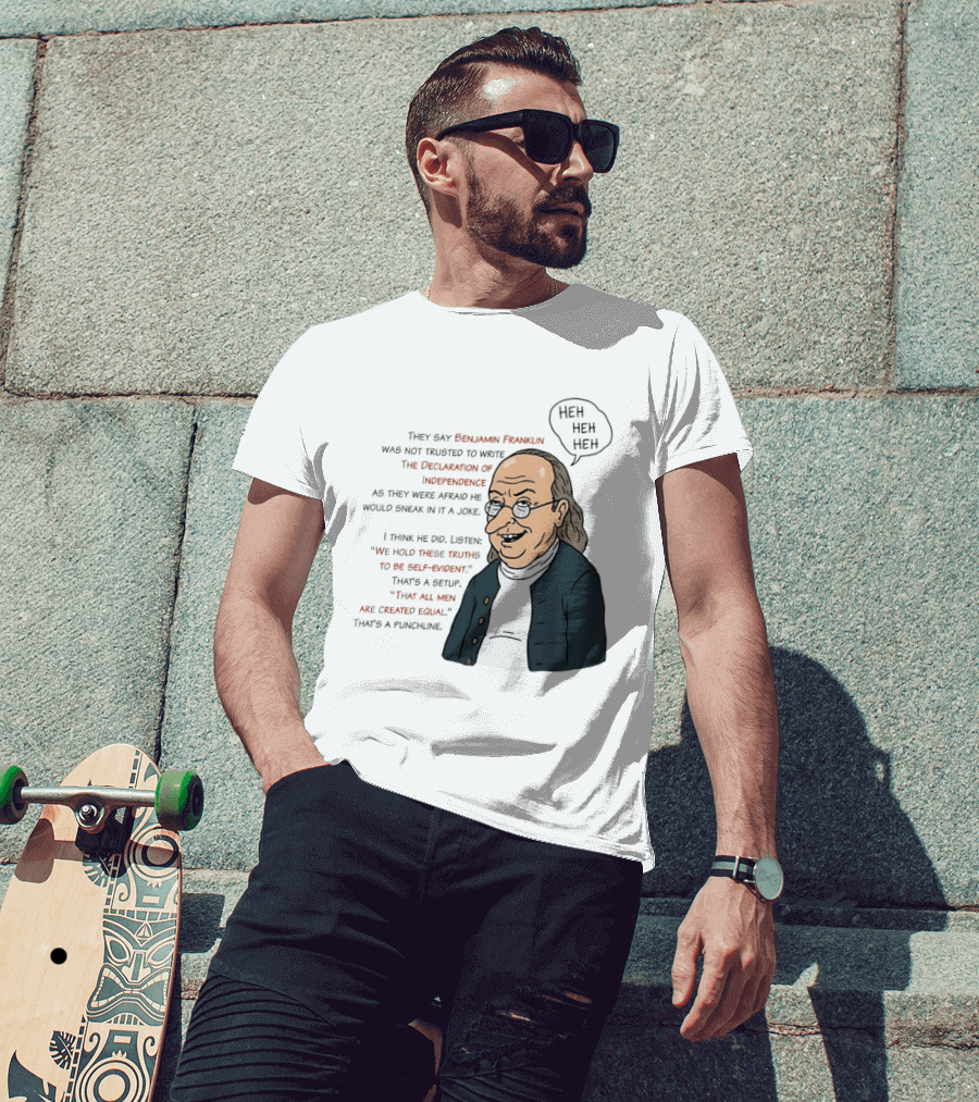 Benjamin Franklin Declaration Of Independence Joke Truths Punchline T-Shirt
