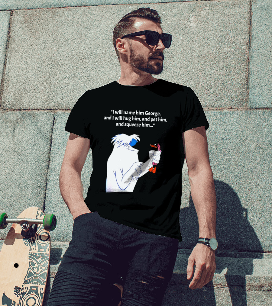 I Will Name Him George And I Will Hug Him And Squeeze Him Abominable Snowman T-Shirt