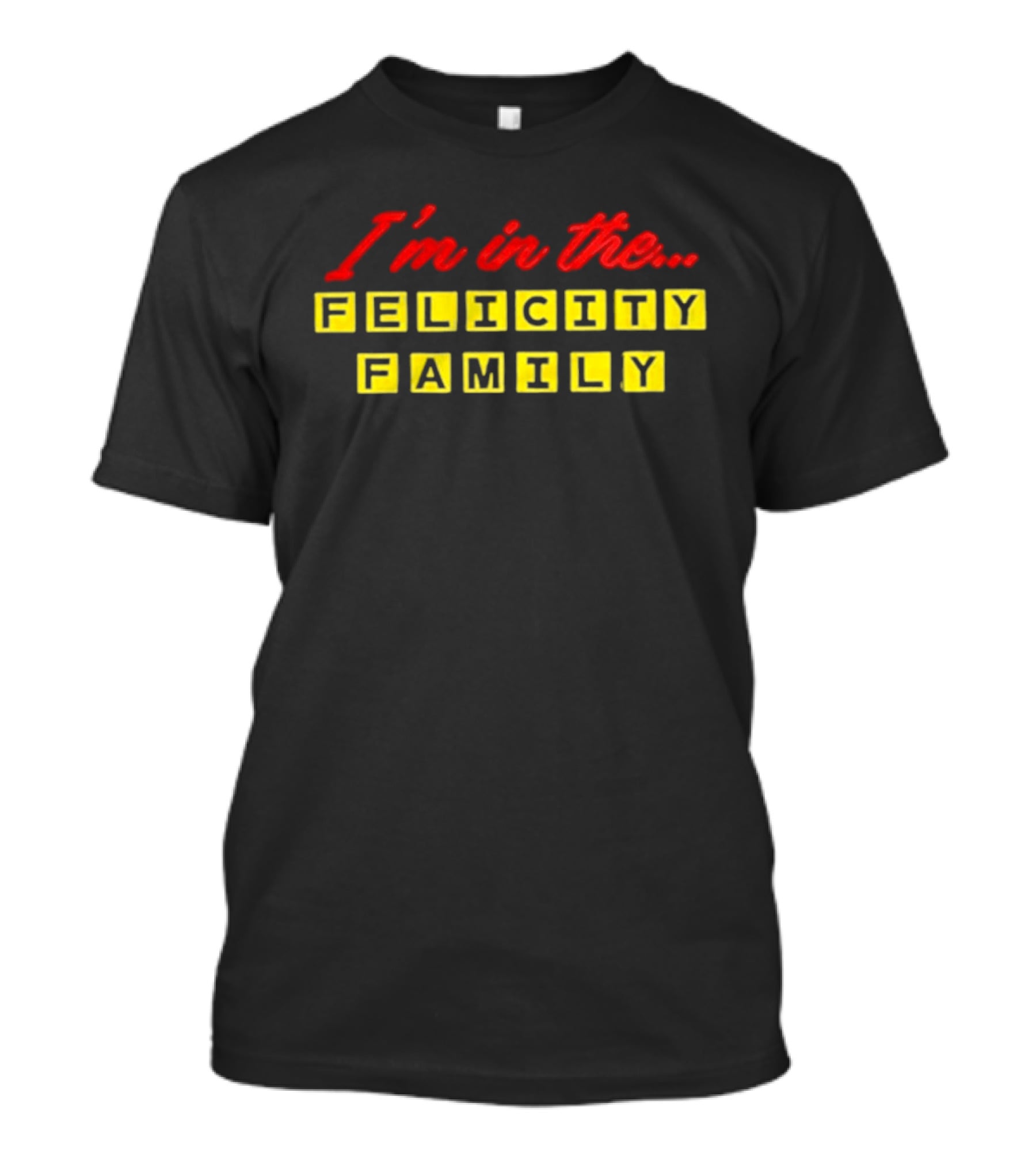 I'm In The Felicity Family Block T-Shirt