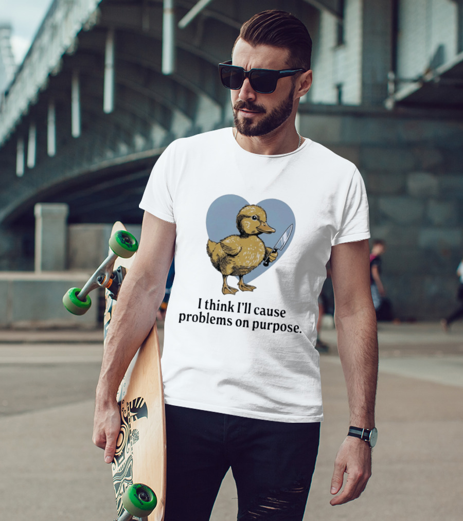 I Think I'll Cause Problems On Purpose Duck With Knife In Heart Shape T-Shirt