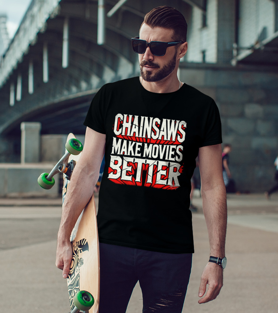 Chainsaws Make Movies Better Horror Film T-Shirt