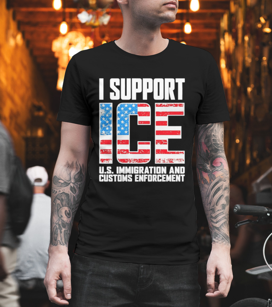 I Support ICE U.S. Immigration and Customs Enforcement American Flag T-Shirt