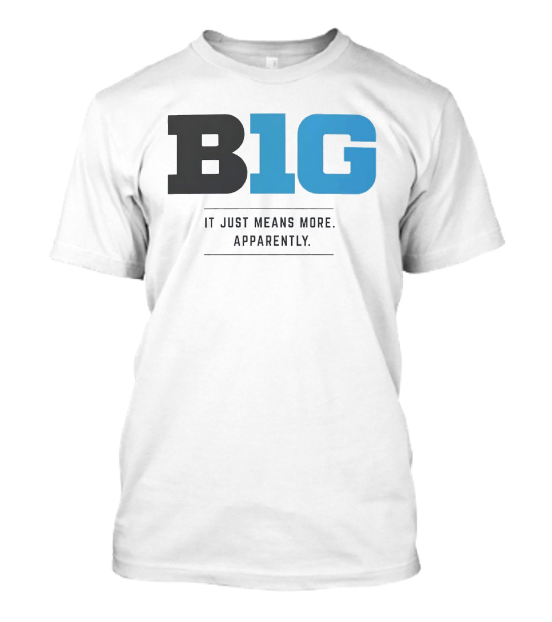 B1G It Just Means More Apparently T-Shirt