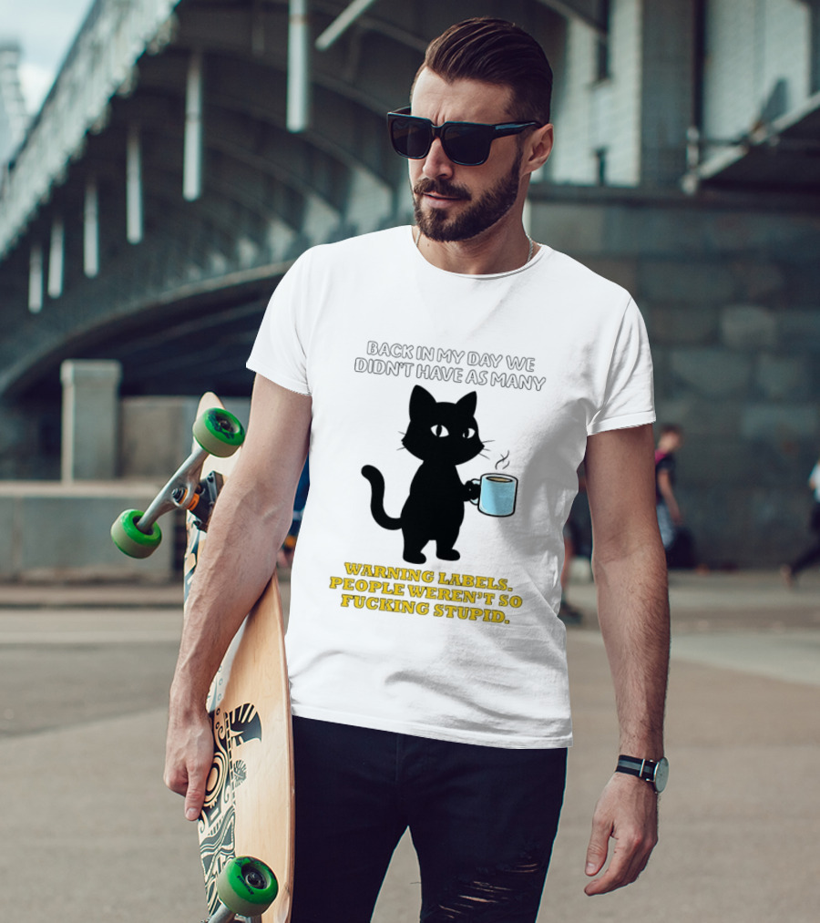 Black Cat Back In My Day We Didn't Have As Many Warning Labels People Weren't So Stupid T-Shirt
